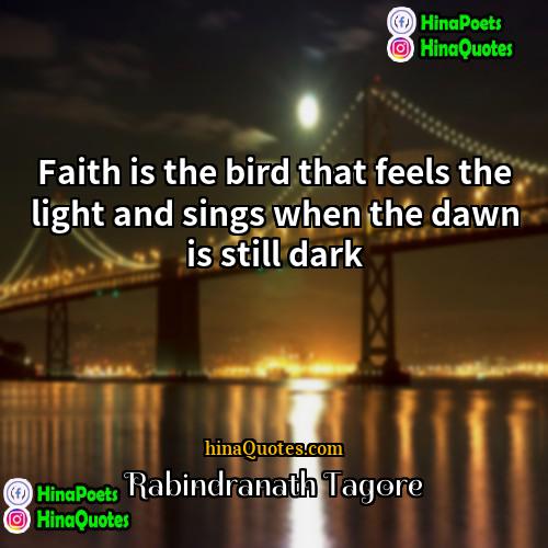 Rabindranath Tagore Quotes | Faith is the bird that feels the